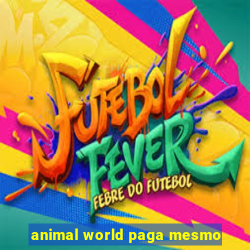 animal world paga mesmo